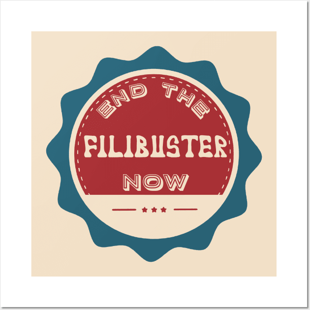 End the Filibuster Now Wall Art by Slightly Unhinged